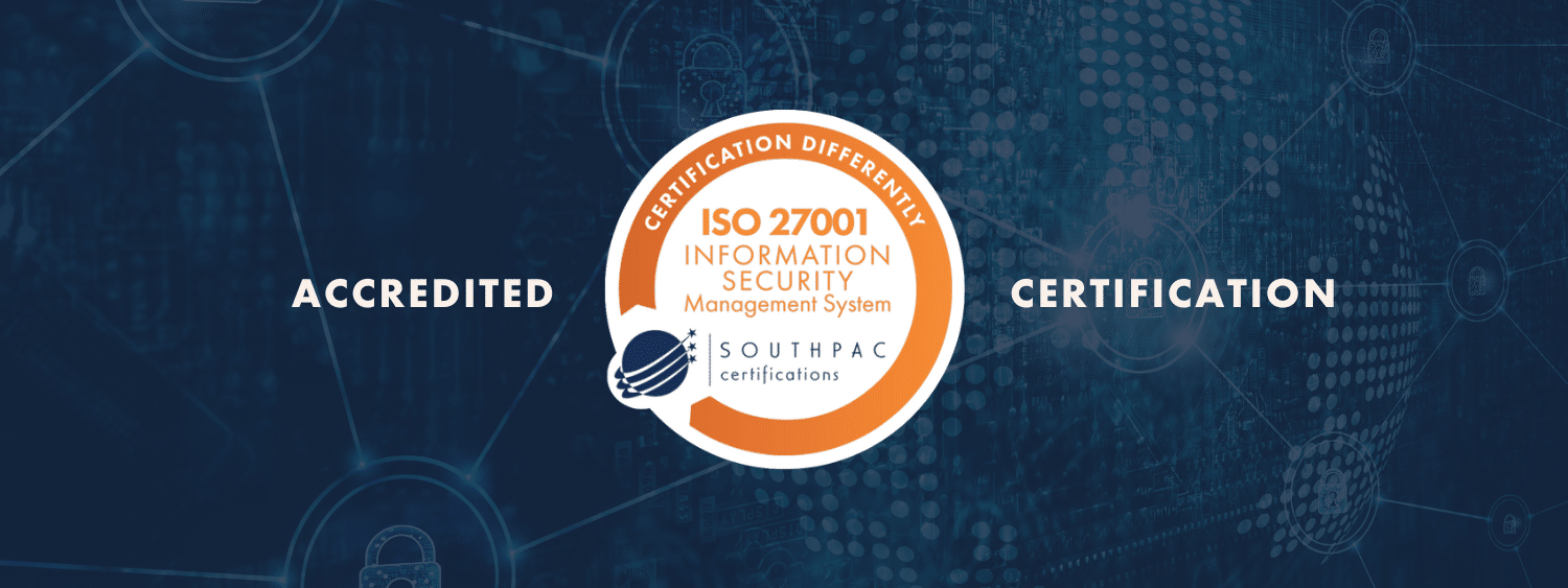 Southpac Certifications is now accredited to certify Information Security Management Systems to ISO 27001:2022